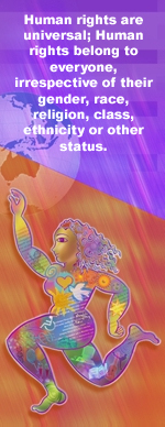 Human Rights are universal; Human rights belong to everyone, irrespective of their gender, race, religion, class, ethnicity or other status. 
