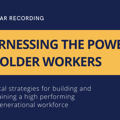 Webinar Recording. Harnessing the Power of Older Workers. Practical Strategies for building and maintaining a high performing multigenerational workforce